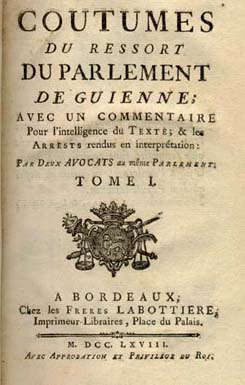 Coutumes du ressort du Parlement de Guienne des fr�res de Lamothe (1768 et 1769). Coll. part.